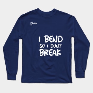 I bend so I don't break - Dotchs Long Sleeve T-Shirt